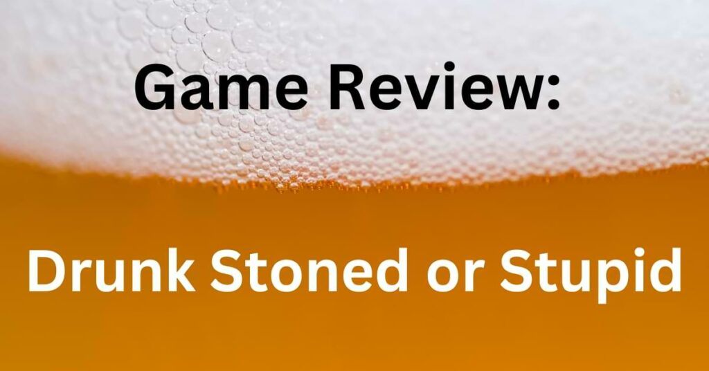 Drunk Stoned Or Stupid Review Top Party Game Of The Year? DrinkingGameTime